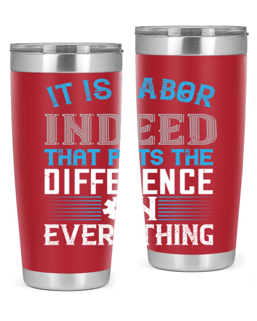it is labor indeed that puts the difference on everything 34#- labor day- Tumbler