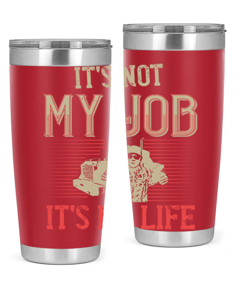 its not my job its my life Style 37#- truck driver- tumbler