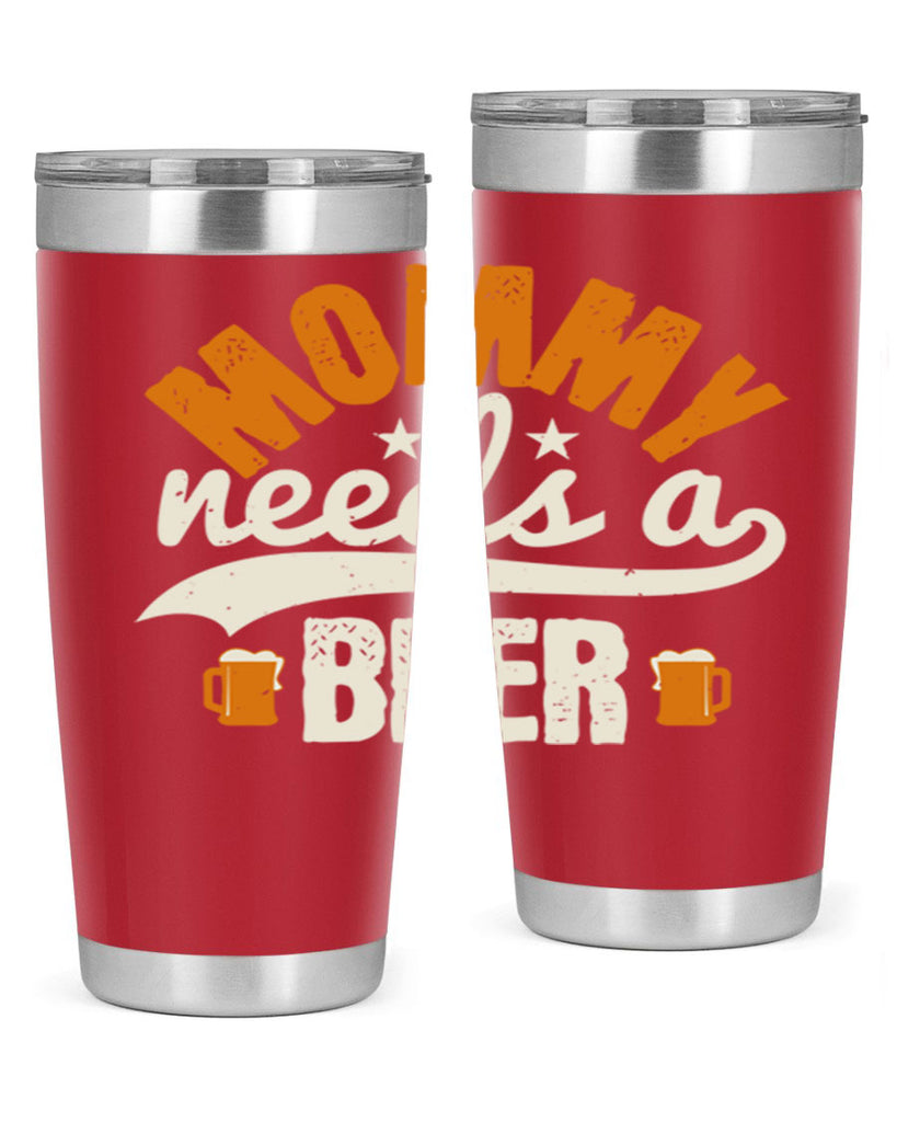 mommy needs a beer 60#- beer- Tumbler