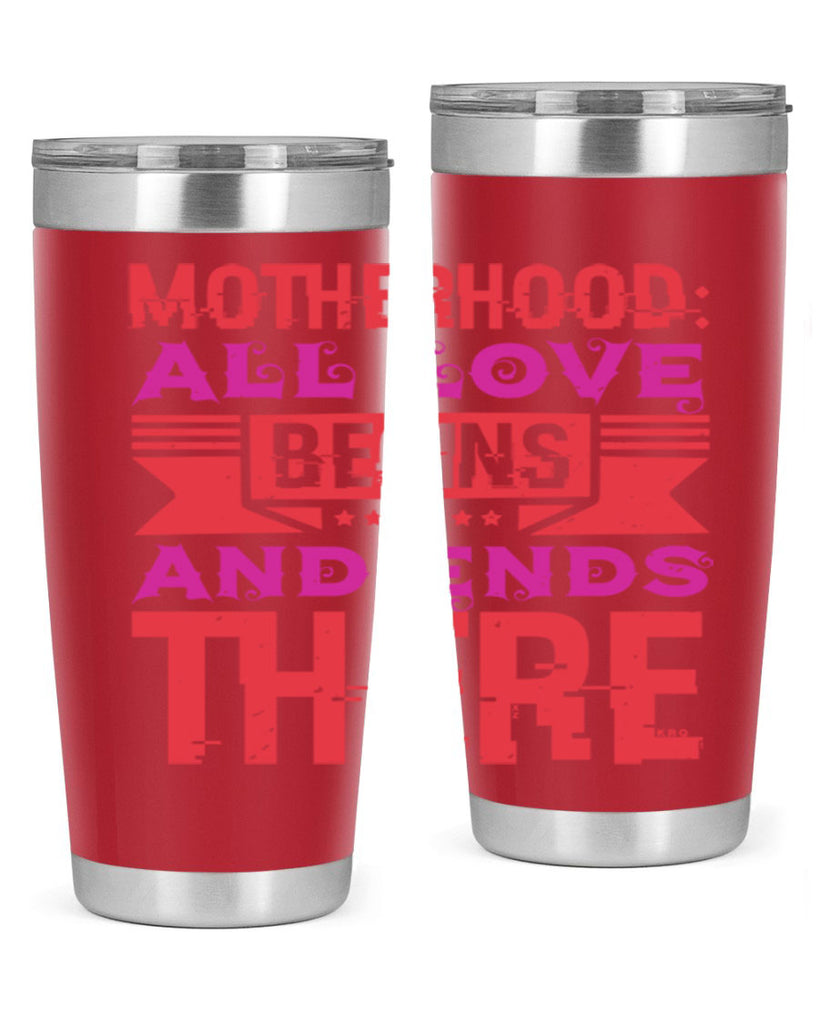 motherhood all love begins and ends there 42#- mothers day- Tumbler