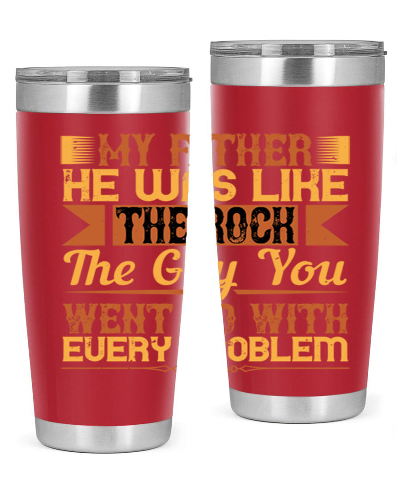 my father he was like the rock the guy you went to with every problem 38#- Parents Day- Tumbler