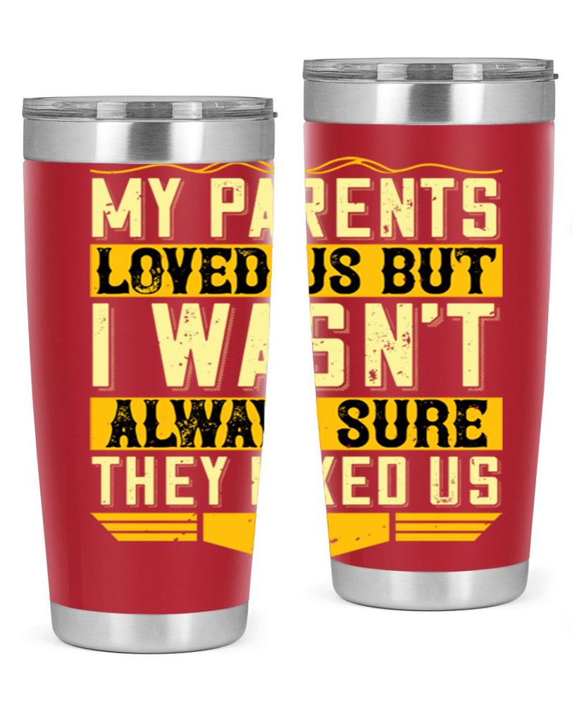 my parents loved us but i wasn’t always sure they liked us 36#- Parents Day- Tumbler