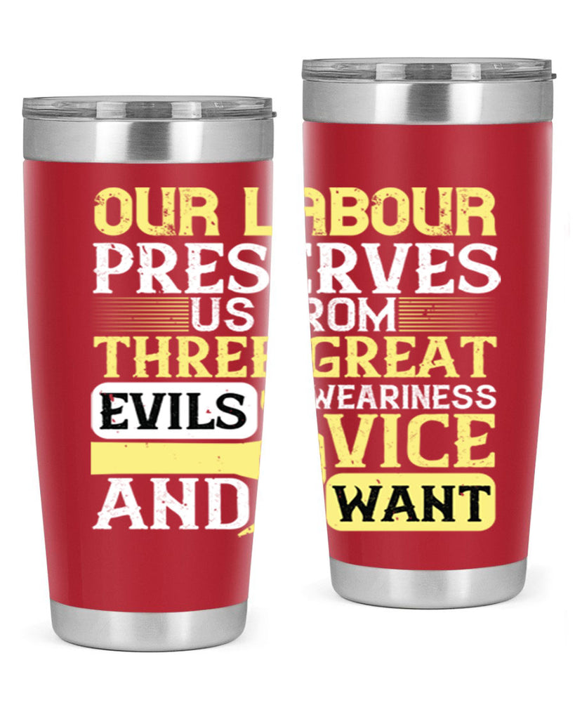 our labour preserves us from three great evils — weariness vice and want 20#- labor day- Tumbler