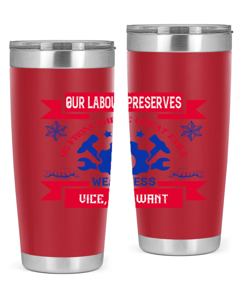 our labour preserves us from three great evils — weariness vice and want 2#- labor day- Tumbler
