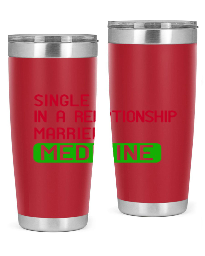 single in a relationship married medicine Style 25#- medical- tumbler