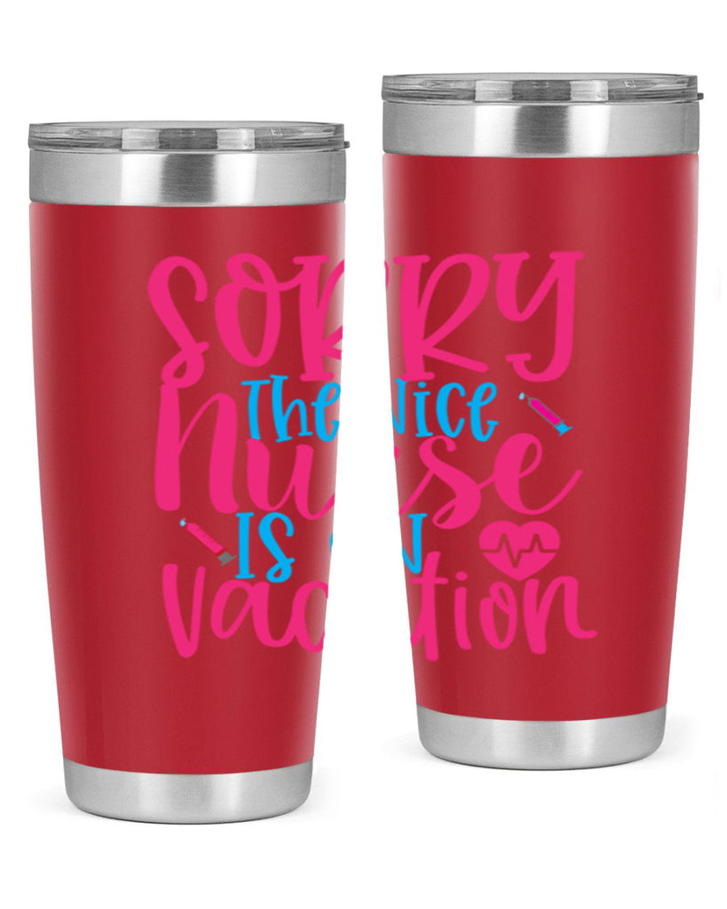 sorry the nice nurse is on vacation Style Style 29#- nurse- tumbler