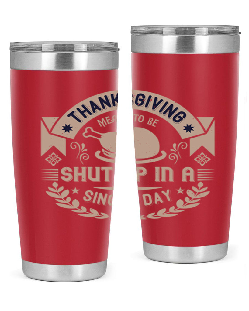 thanksgiving ment to be shut up in a single day 11#- thanksgiving- Tumbler