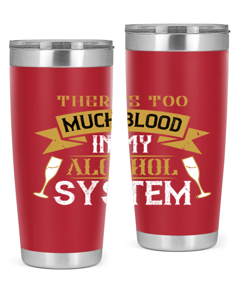 theres too much blood in my alcohol system 24#- drinking- Tumbler