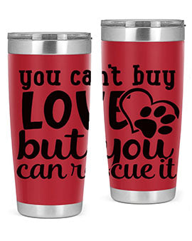 you cant buy love but you can rescue it Style 54#- dog- Tumbler