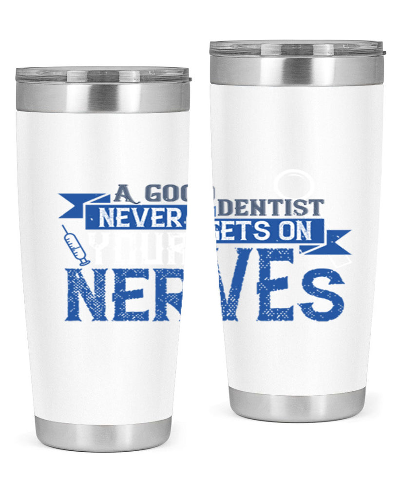 A good dentist never gets on your nerves Style 17#- dentist- tumbler