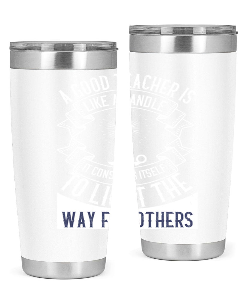 A good teacher is like a candle IT CONSUMES itself to light the way for others Style 111#- teacher- tumbler