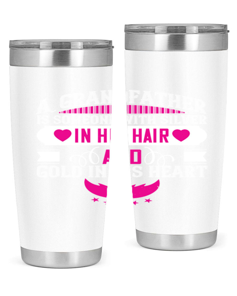 A grandfather is someone with silver in his hair and gold in his heart 102#- grandpa - papa- Tumbler