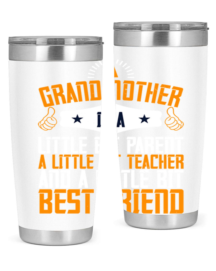 A grandmother is a little bit parent a little bit teacher and a little bit best friend 45#- grandma - nana- Tumbler