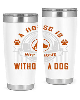 A house is not a home without a dog Style 220#- dog- Tumbler