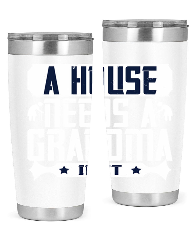 A house needs a grandma in it 94#- grandma - nana- Tumbler