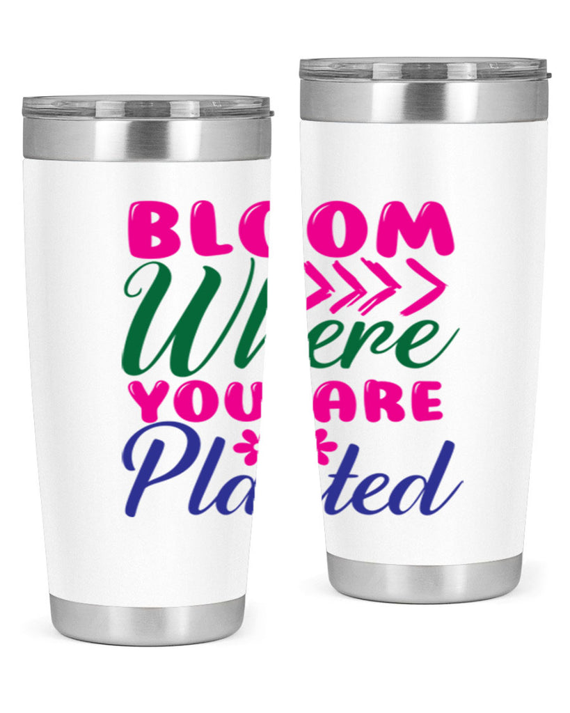 Bloom Where You Are Planted 74#- spring- Tumbler
