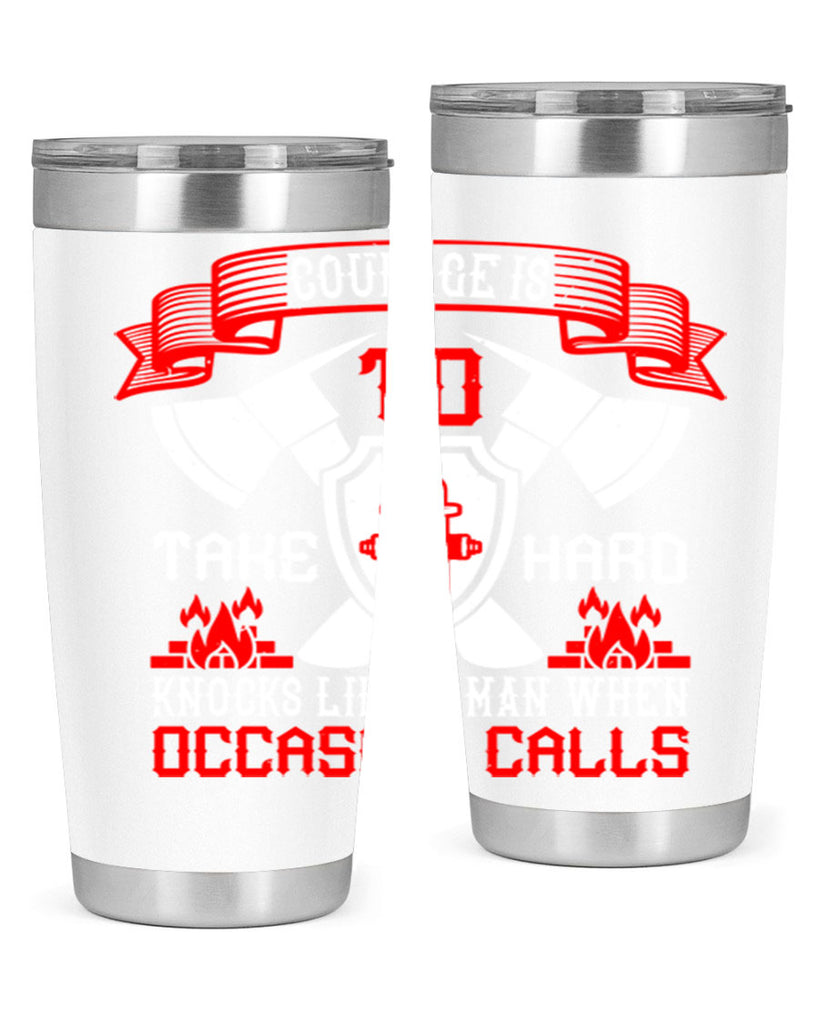 Courage is to take hard knocks like a man when occasion calls Style 86#- fire fighter- tumbler