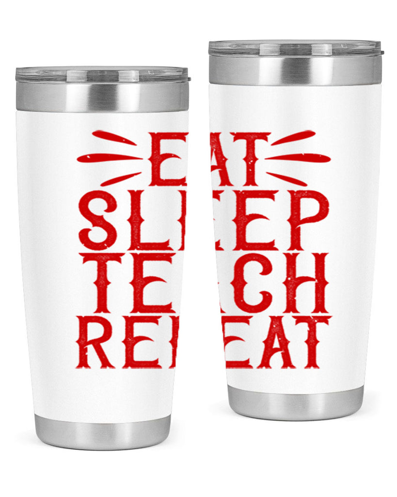 Eat Sleep Teach Repeat Style 106#- teacher- tumbler