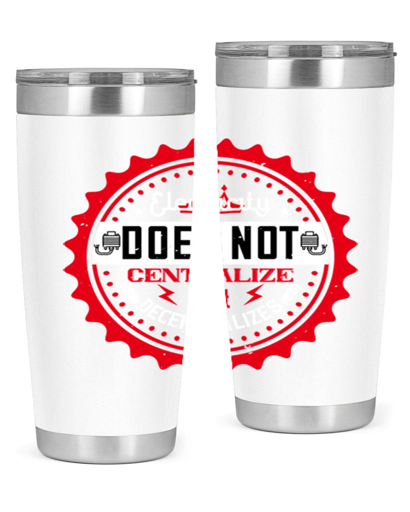 Electricity does not centralize but decentralizes Style 50#- electrician- tumbler