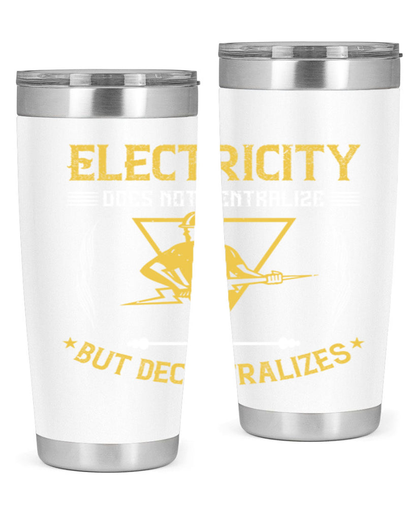 Electricity does not cetrlize but decentralizes Style 49#- electrician- tumbler