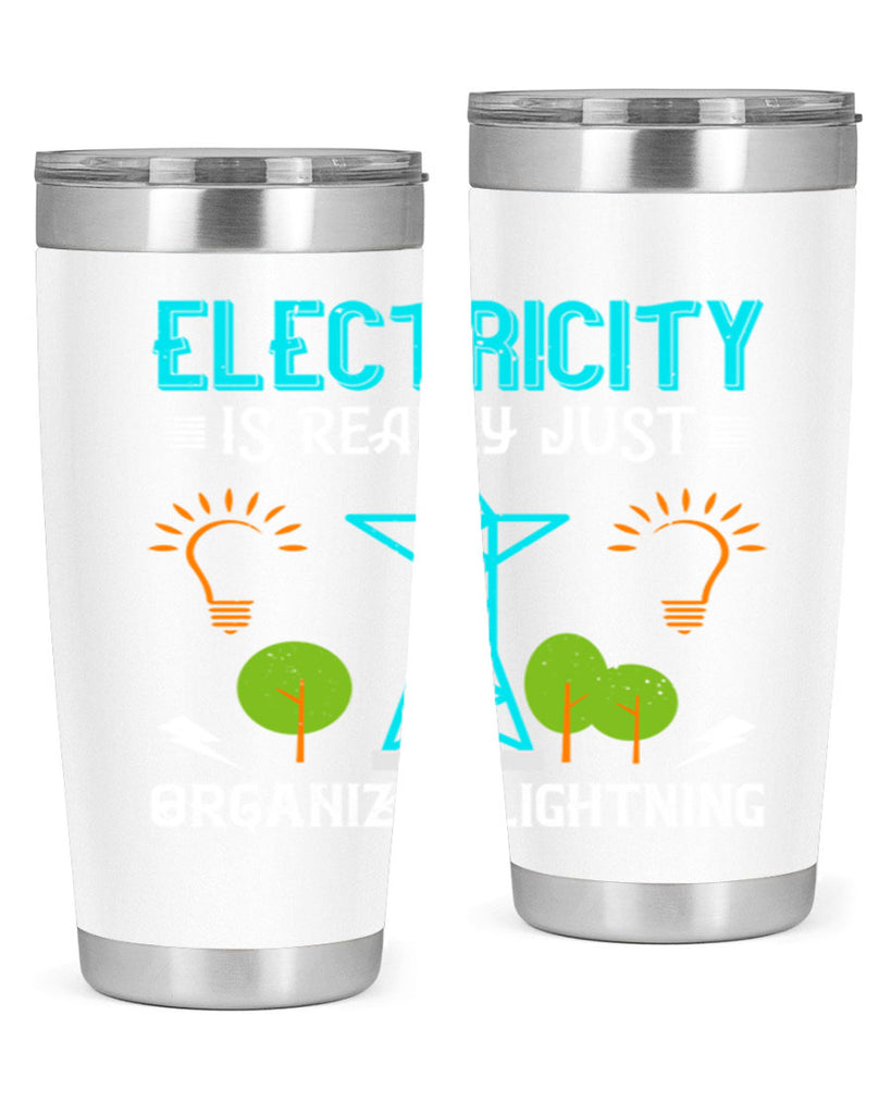Electricity is really just organized lightning Style 46#- electrician- tumbler