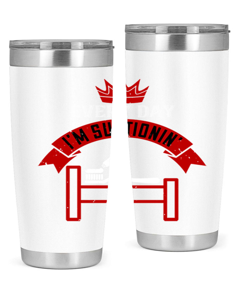 Every day im suctionin Style 41#- dentist- tumbler