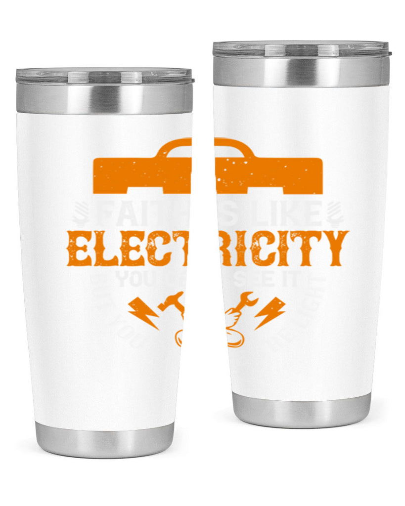 Faith is like electricity You cant see it but you can see the light Style 41#- electrician- tumbler