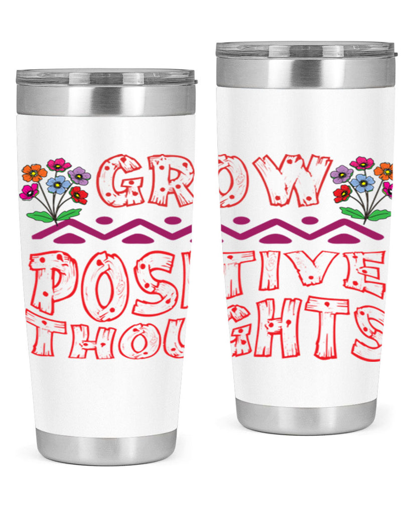 Grow positive thoughts  152#- spring- Tumbler