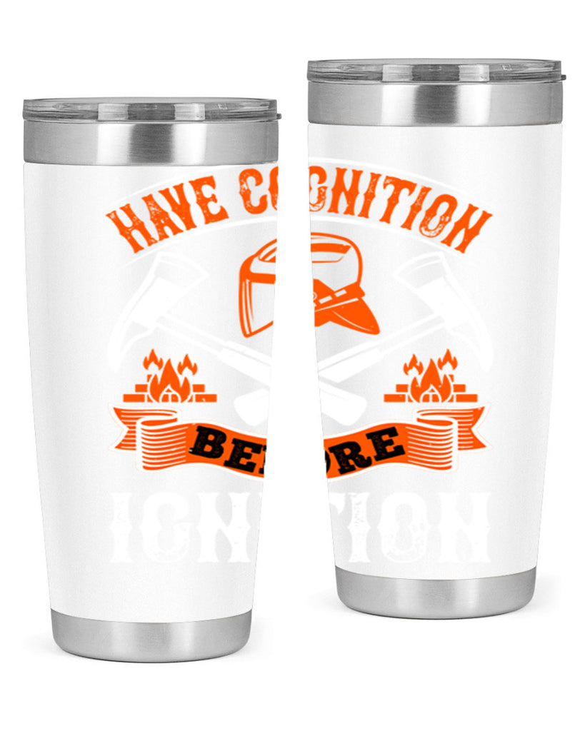 Have cognition before ignition Style 67#- fire fighter- tumbler