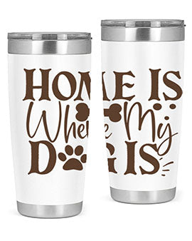 Home Is Where My Dog Is Style 86#- dog- Tumbler