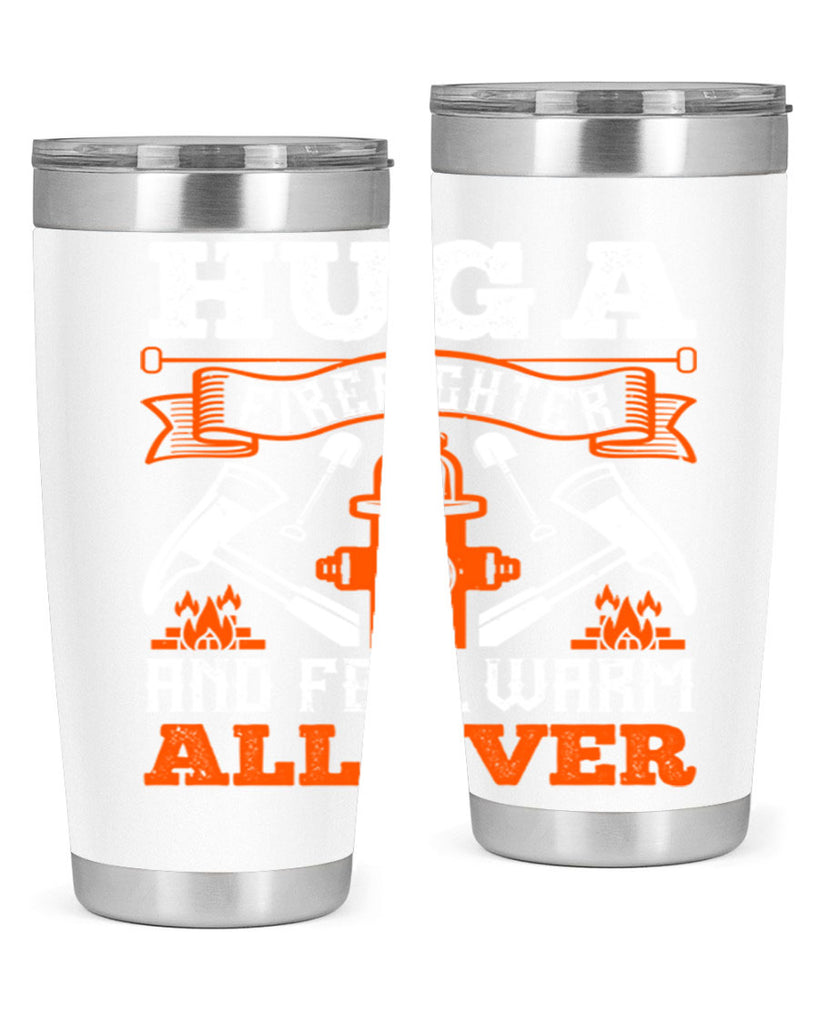 Hug a firefighter and feel warm all over Style 64#- fire fighter- tumbler