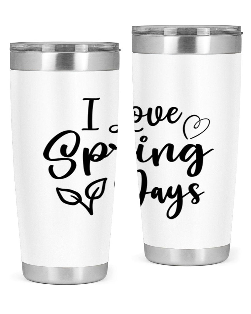 I Love Spring Days 269#- spring- Tumbler