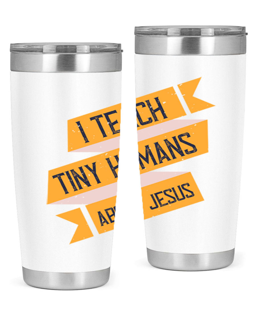 I Teach Tiny Humans About Jesus Style 103#- teacher- tumbler