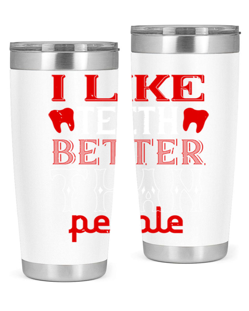 I like teeth better than people Style 36#- dentist- tumbler