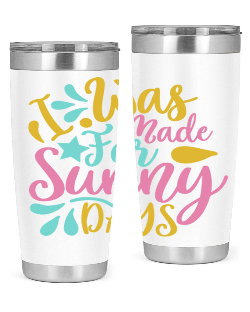 I was made for sunny days Style 63#- summer- Tumbler