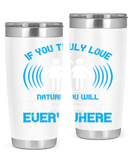 If you truly love nature you will find beauty everywhere Style 42#- self awareness- Tumbler