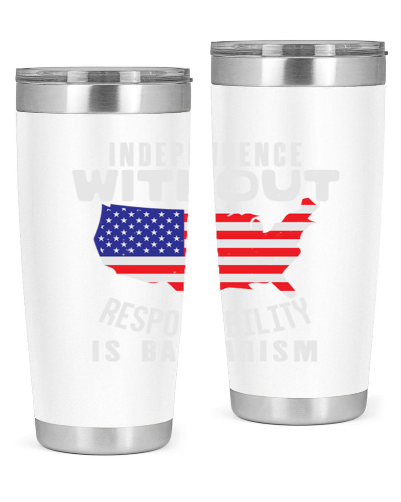 Independence without responsibility is barbarism Style 27#- Fourt Of July- Tumbler