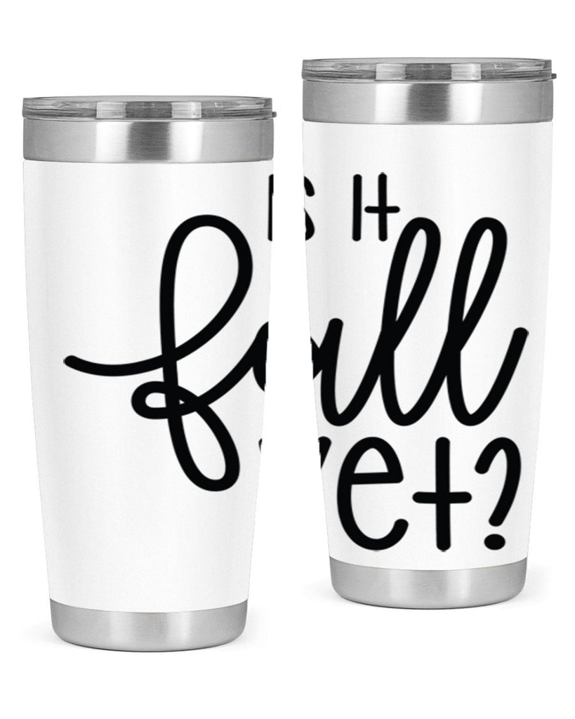 Is It Fall Yet 356#- fall- Tumbler