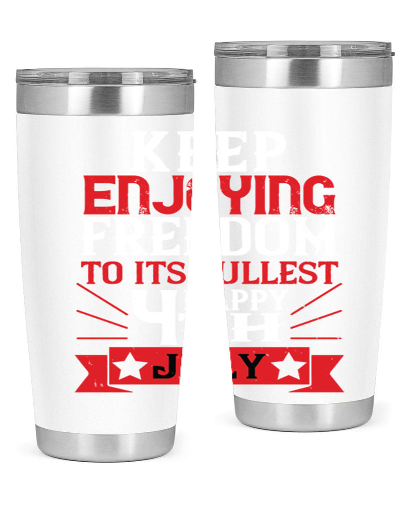 Keep enjoying freedom to its fullest Happy th Style 123#- Fourt Of July- Tumbler