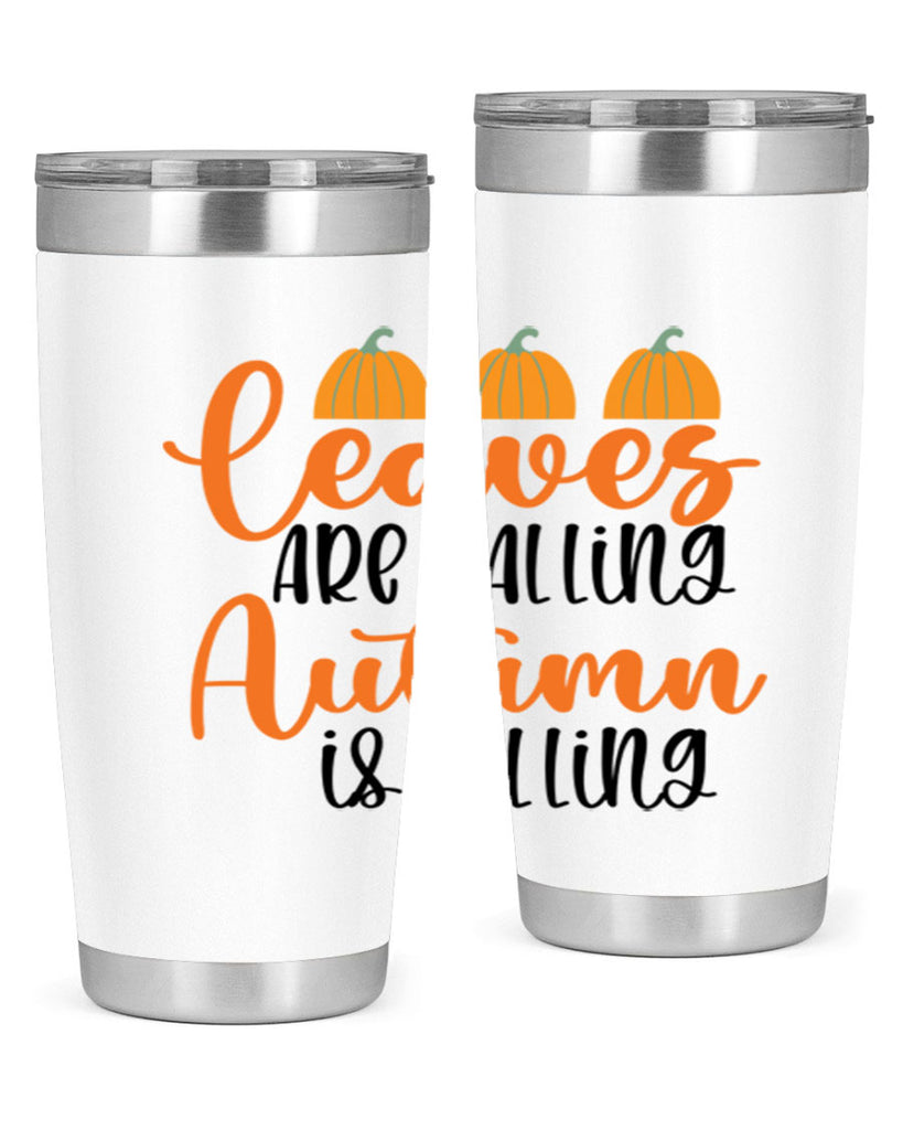 Leaves Are Falling Autumn Is Calling 391#- fall- Tumbler