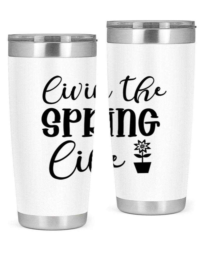 Livin The Spring Life 313#- spring- Tumbler