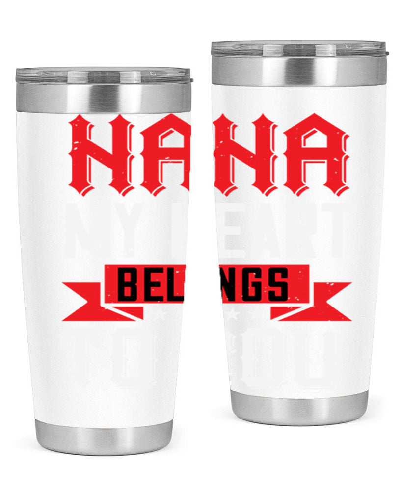 NANA MY HEART BELONGS TO YOU 101#- grandma - nana- Tumbler