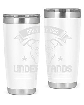 Only My Dog Understands me Style 151#- dog- Tumbler