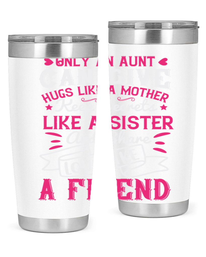 Only an aunt can give hugs like a mother Style 26#- aunt- Tumbler