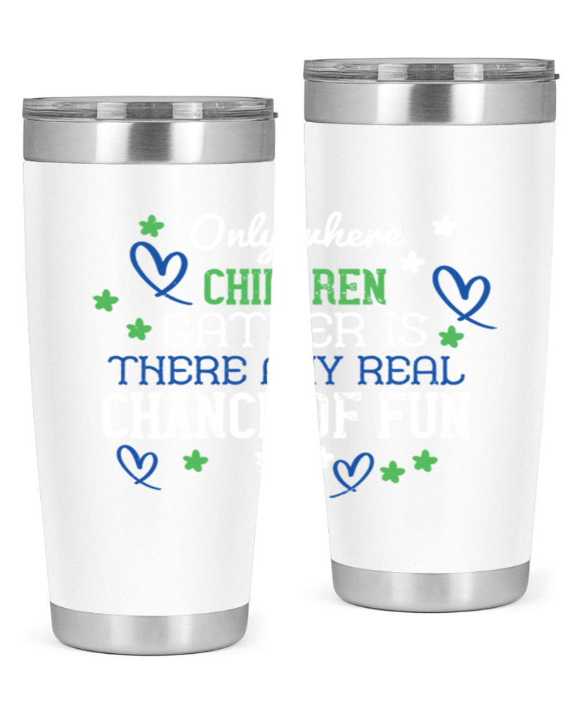 Only where children gather is there any real chance of fun Style 20#- baby- Tumbler
