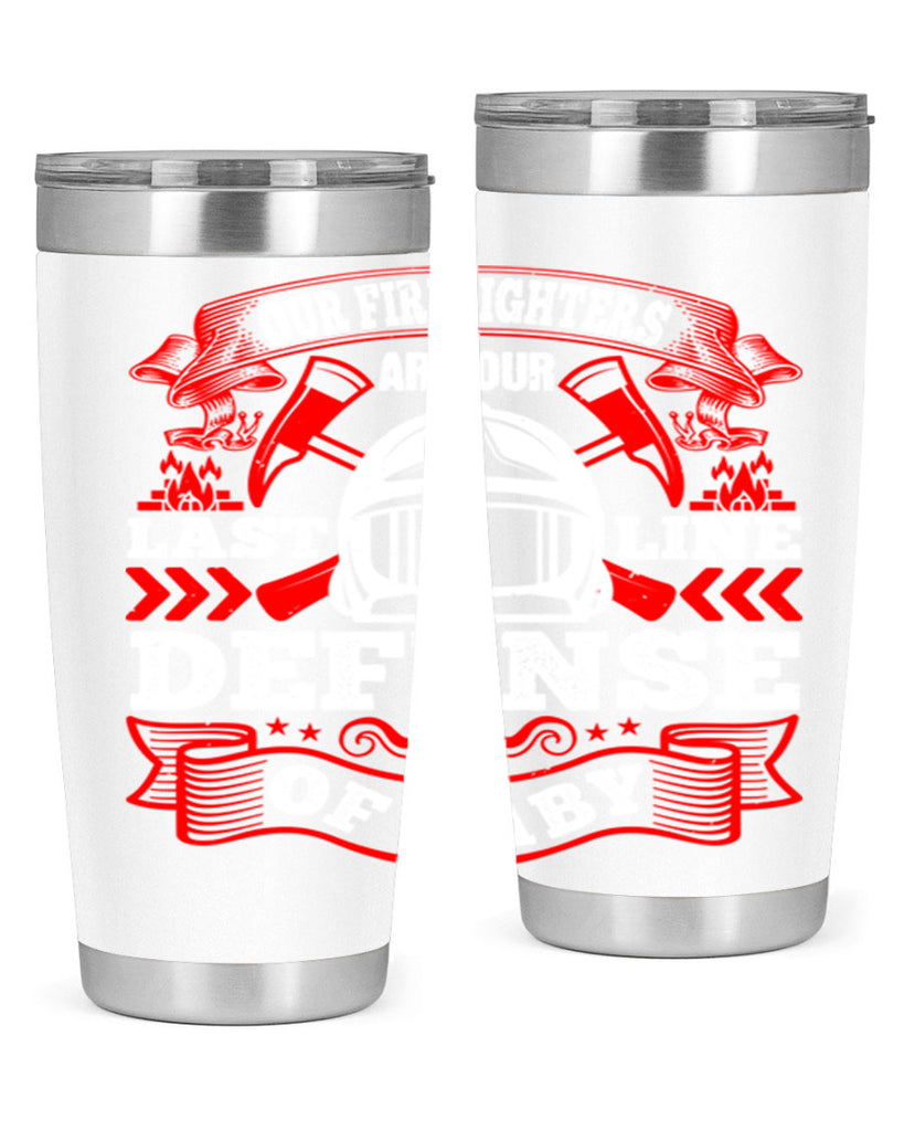 Our firefighters are our last line of defense baby Style 44#- fire fighter- tumbler