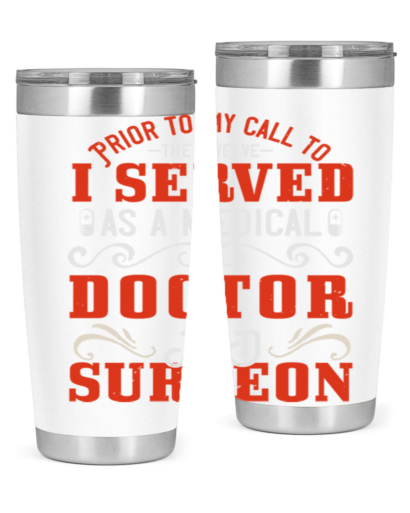 Prior to my call to the Twelve I served as a medical doctor and surgeon Style 27#- medical- tumbler