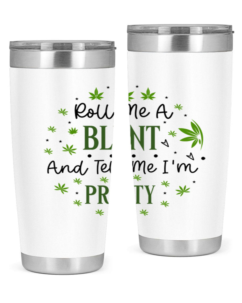 Roll Me A Blunt And Tell Me Im Pretty 225#- marijuana- Tumbler