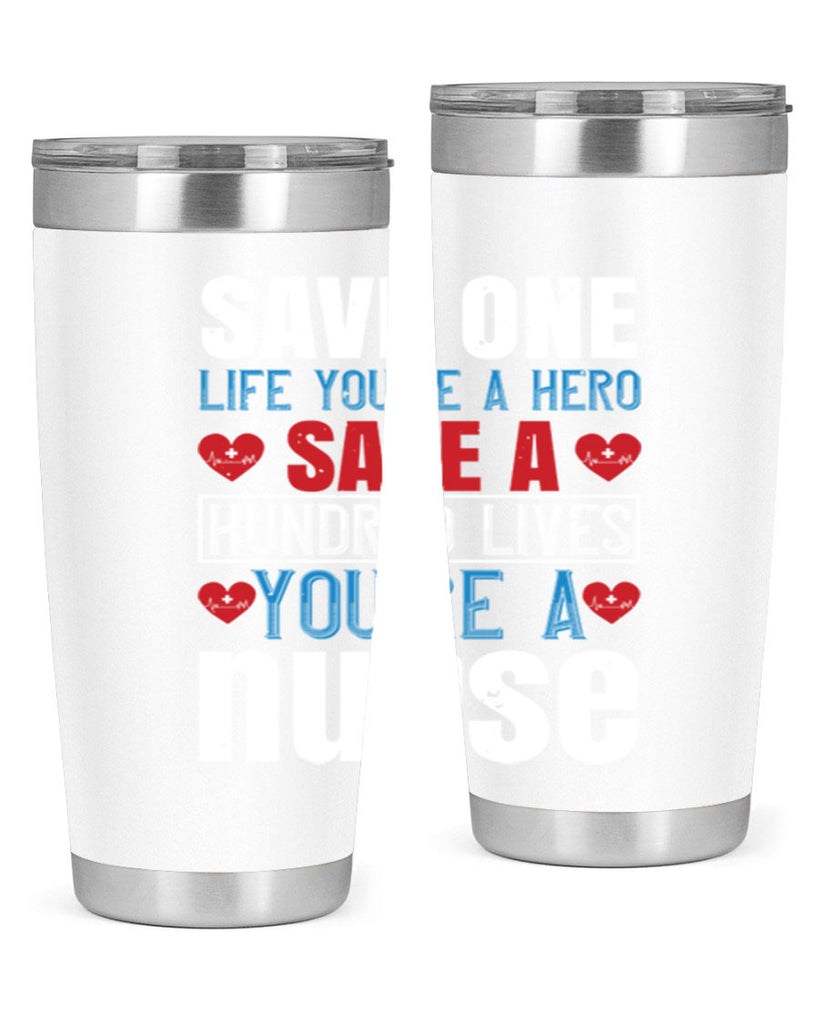 Save one life you’re a hero Save a hundred lives you’re a nurse Style 270#- nurse- tumbler
