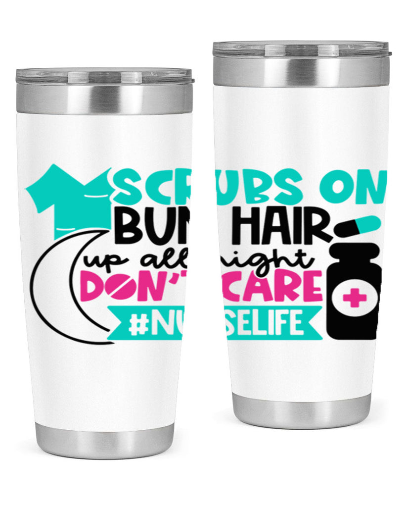 Scrubs On Bun Hair Up All Night Dont Care Nurselife Style Style 42#- nurse- tumbler